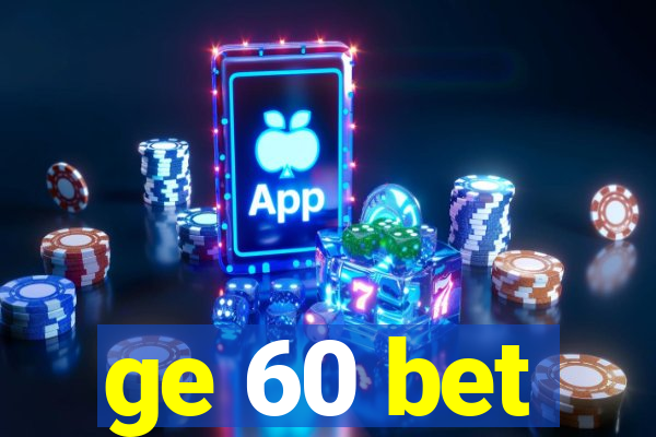 ge 60 bet